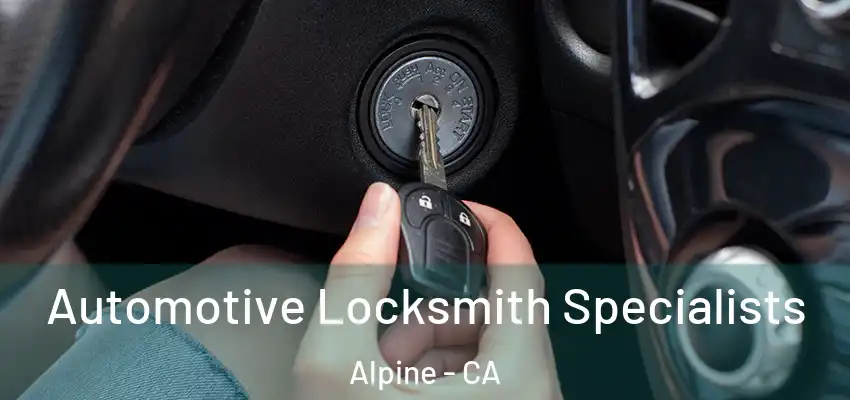  Automotive Locksmith Specialists Alpine - CA