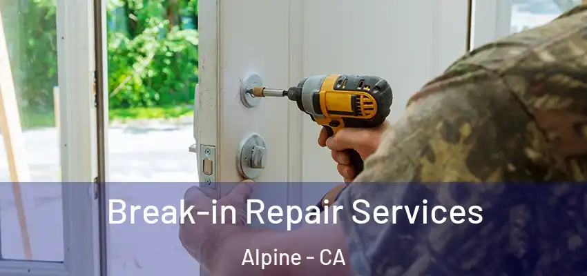  Break-in Repair Services Alpine - CA