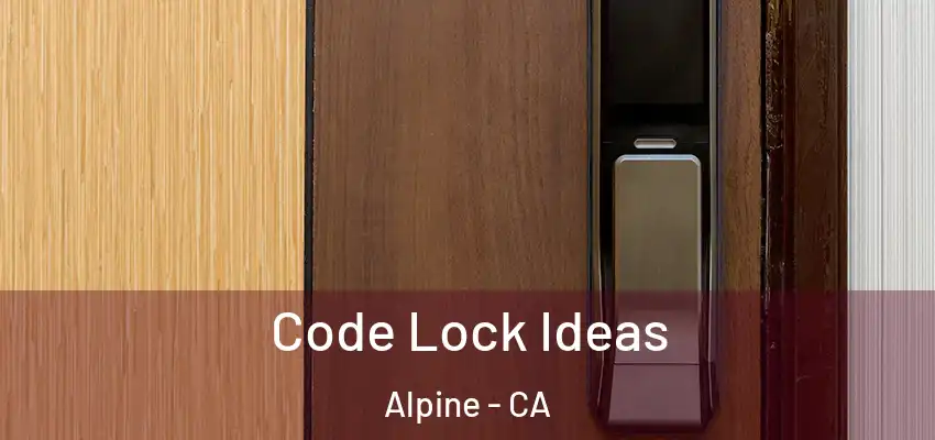  Code Lock Ideas Alpine - CA