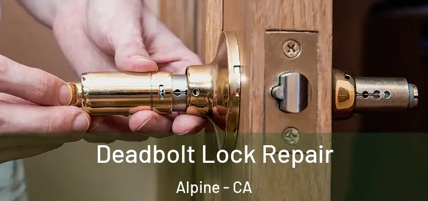  Deadbolt Lock Repair Alpine - CA
