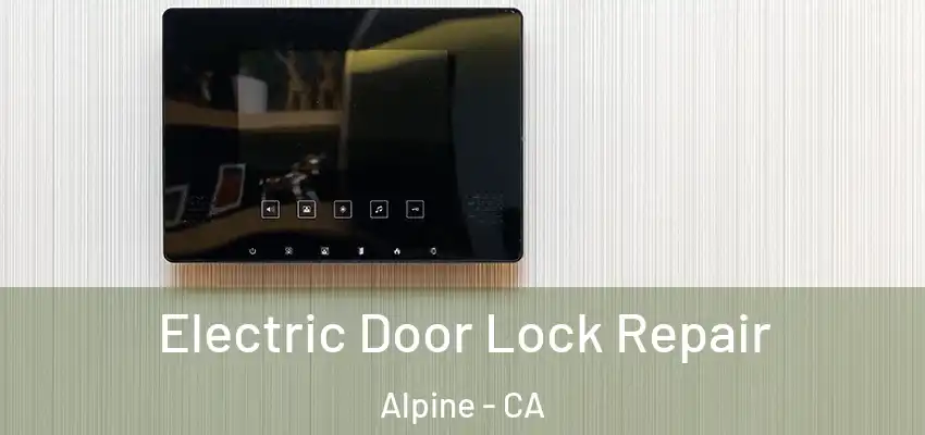  Electric Door Lock Repair Alpine - CA