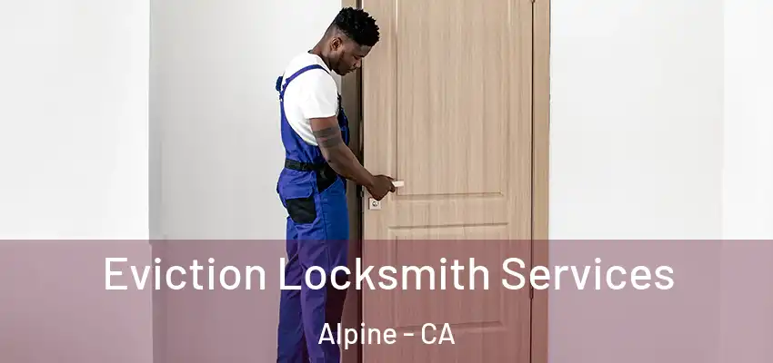  Eviction Locksmith Services Alpine - CA