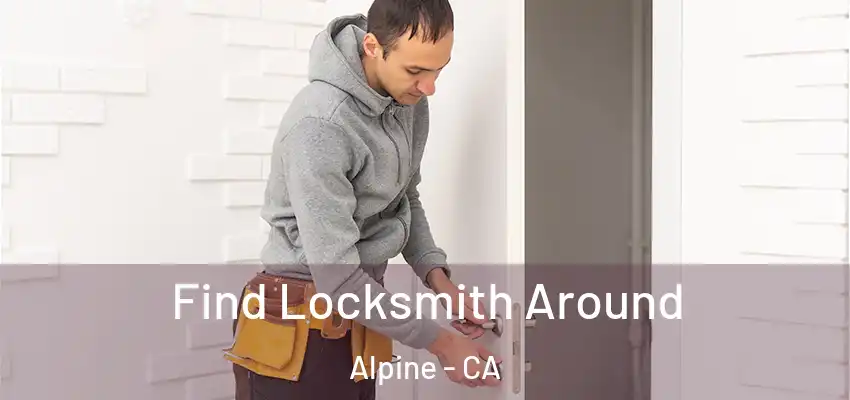 Find Locksmith Around Alpine - CA