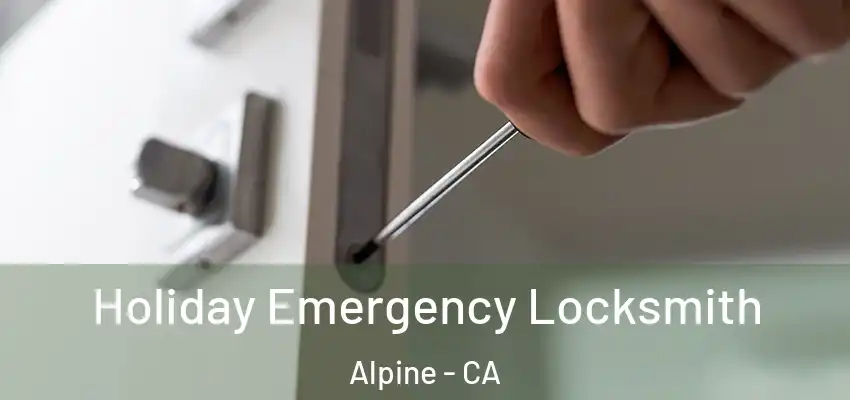  Holiday Emergency Locksmith Alpine - CA