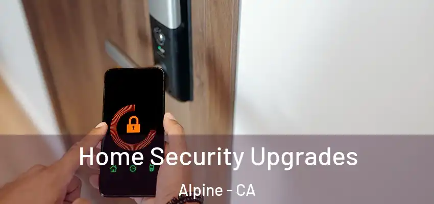 Home Security Upgrades Alpine - CA