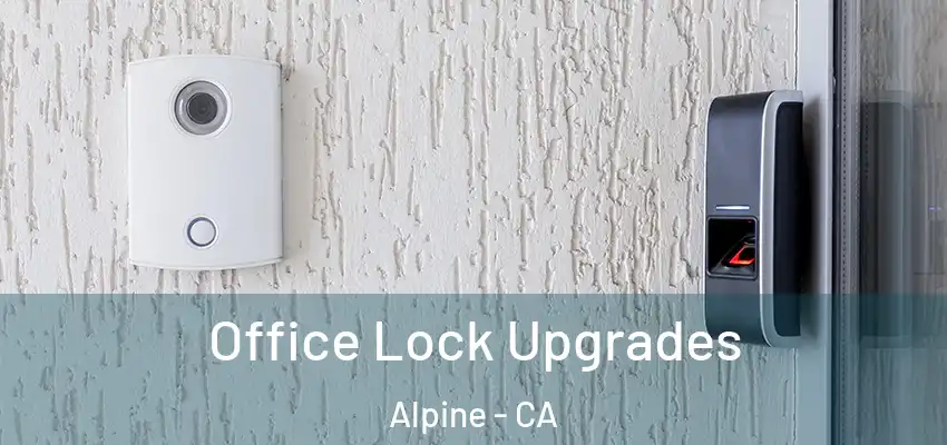  Office Lock Upgrades Alpine - CA