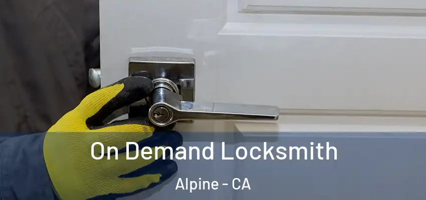  On Demand Locksmith Alpine - CA